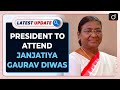 President to attend Janjatiya Gaurav Diwas | Latest update | Drishti IAS English