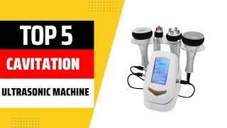 Top 5 Best Cavitation Ultrasonic Machine 2025 Revealed!