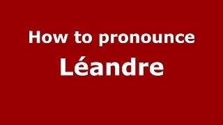 How to pronounce Léandre