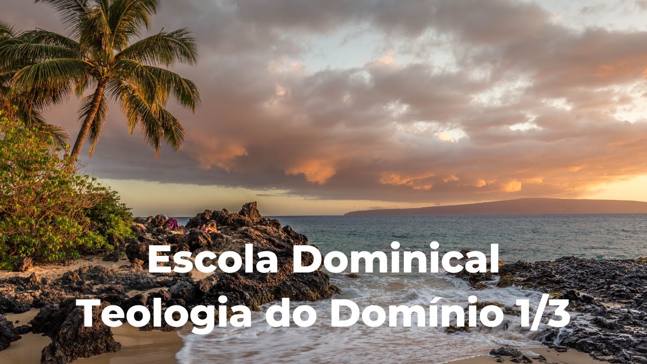 Escola Dominical - Teologia do Domínio 1/3