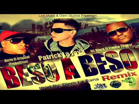 Patrick La Joya Ft  OG Black Y Berto El Original   Beso A Beso Official Remix) (Prod  By La Rana)