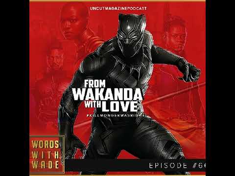 WordsWithWade Podcast Episode #66 | "From Wakanda With Love".