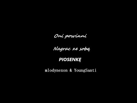 Oni powinni nagrac ze soba mlodynexon & Young Santi