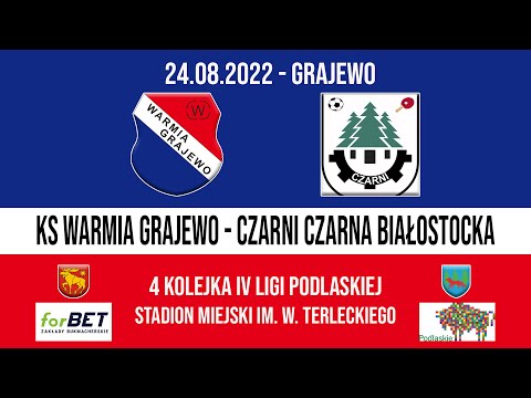24.08.2022 IV LIGA PODLASKA (4 kolejka) WARMIA Grajewo - CZARNI Czarna Białostocka