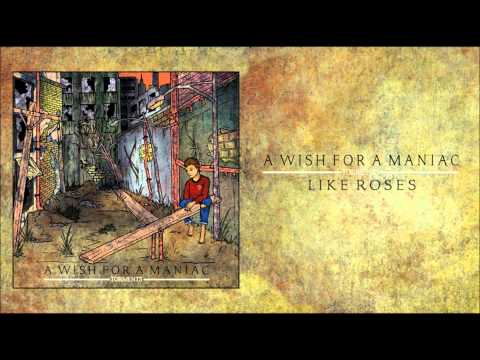 A Wish For A Maniac - Like Roses