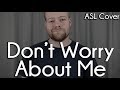 Don't Worry About Me (Frances) | ASL Cover