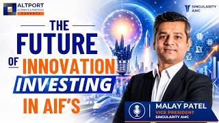 The Future Of Innovation Investing In AIFs | Expert Insights with Malay Patel | Singularity AMC