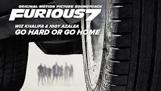 Wiz Khalifa &amp; Iggy Azalea - Go Hard Or Go Home [Soundtrack Furious 7]