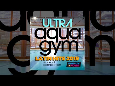 E4F - Ultra Aqua Gym Latin Hits 2019 Workout Compilation - Fitness & Music 2019