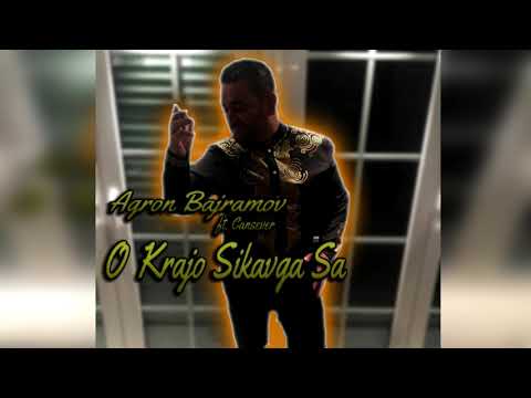 Agron Bajramov - O Krajo Sa Sikavela Ft. Cansever 2018 Naskoro