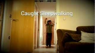 Caught Sleepwalking...Like A Boss! Filmed &amp; Edited on Samsung Galaxy S3