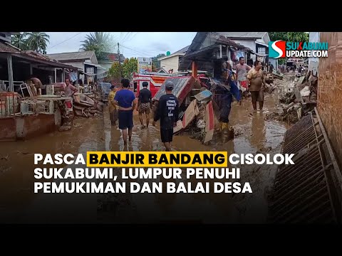 Pasca Banjir Bandang Cisolok Sukabumi, Lumpur Penuhi Pemukiman dan Balai Desa