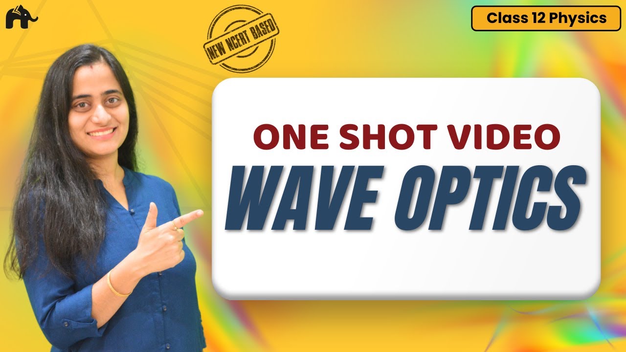 Wave Optics Class 12 Physics One Shot | New NCERT Chapter 10 | CBSE | Complete Chapter | Concepts