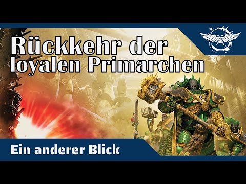 Ein anderer Blick auf die Rückkehr der loyalen Primarchen - Alles ein Plan des Imperators?