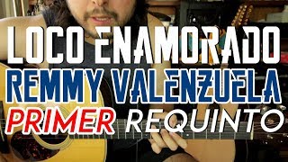 Loco Enamorado - Remmy Valenzuela - Tutorial - PRIMER REQUINTO - Como tocar en Guitarra