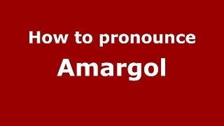 How to pronounce Amargol