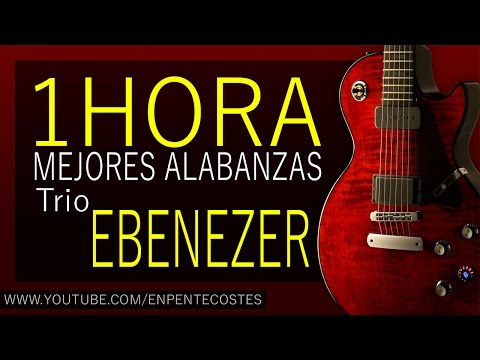 (1 hora) TRIO EBENEZER - Mejores Alabanzas