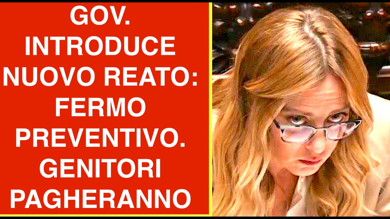GOV. INTRODUCE NUOVO REATO: FERMO PREVENTIVO. GENITORI PAGHERANNO