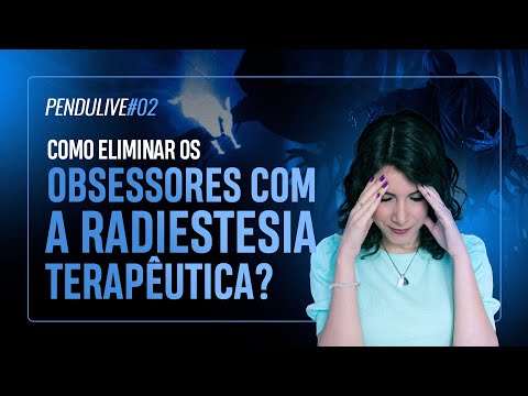 PenduLIVE #02: ELIMINATING OBSESSORS WITH THERAPEUTIC RADIESTHESIA, IS IT POSSIBLE?