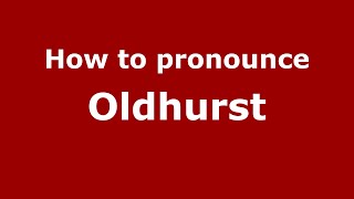 How to pronounce Oldhurst