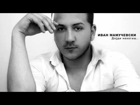 Ivan Mamucevski - Dojdi nekogas