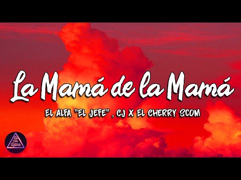 El Alfa "El Jefe" x CJ x El Cherry Scom - La Mamá de la Mamá (Lyrics/Letra)