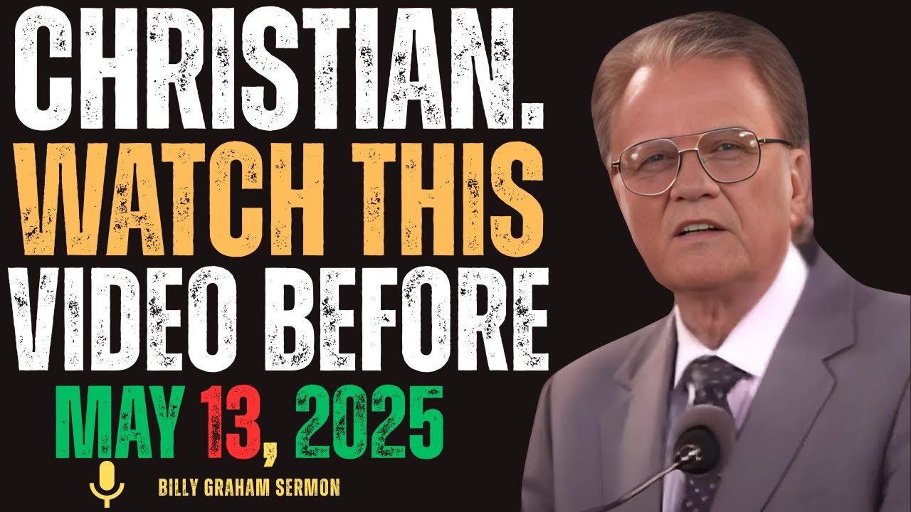 CHRISTIANS AFTER MAY 13, 2025 PREPARE FOR ALL THESE EVENTS l Message from Billy Graham
