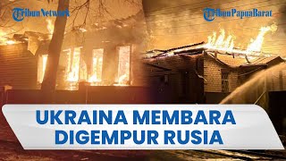 Ukraina Membara Digempur Militer Rusia: Sejumlah Bangunan Ludes Terbakar Hebat hingga Rusak Parah