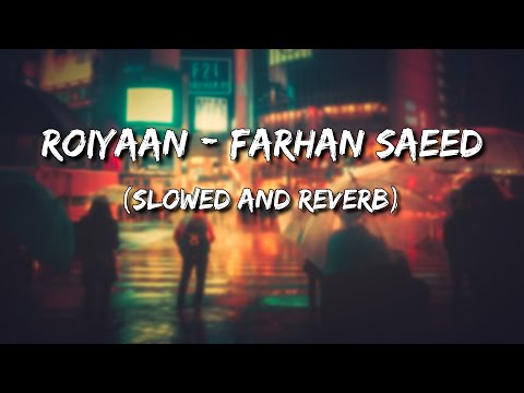 Roiyaan - Farhan Saeed (Slowed and Reverb)