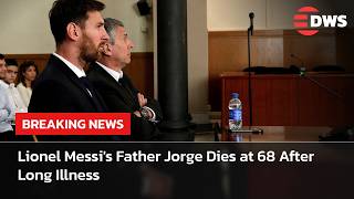 BREAKING: Lionel Messi's Father Jorge Dies at 68 After Long Illness | AD15