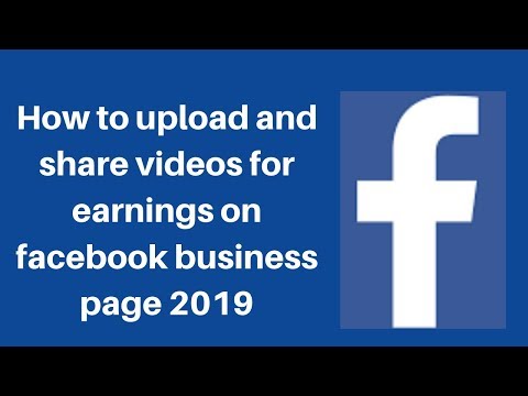 How to upload and share videos for earnings on facebook business page 2019