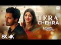 Tera Chehra 8K 4K Music Video Arijit Singh Harshvardhan Himesh Reshammiya Sanam Teri Kasam