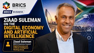 BRICS BUSINESS | Ziaad Suleman on the Digital Economy & Artificial Int