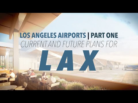 Current and Future Plans for LAX | Los Angeles Airports - Part One