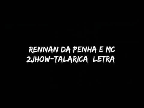 RENNAN DA PENHA E MC 2JHOW TALARICA [LETRA]
