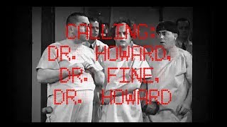 Calling Dr. Howard, Dr. Fine, Dr. Howard...