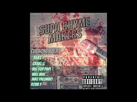 CubaOnDaBeat Feat. Big Flip Papi, Will Mac, Robb P, Jake Palumbo & Craig G  - Supa Rhyme Makers
