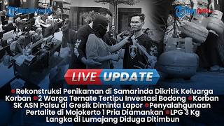 LIVE UPDATE: Rekonstruksi Penikaman di Samarinda Dikritik, Warga Ternate Rugi Investasi Bodong