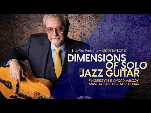 🎸 Martin Taylor Guitar Lessons - Dimensions of Solo Jazz Guitar - TrueFire