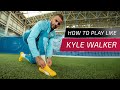 How to play like Kyle Walker...