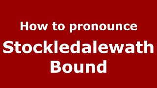 How to pronounce Stockledalewath Bound