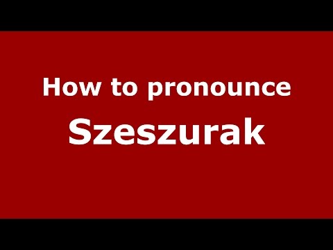 How to pronounce Szeszurak (Spanish/Argentina) - PronounceNames.com