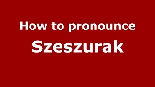 How to pronounce Szeszurak
