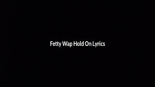 Fetty Wap Hold On Lyrics