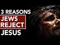 3 Reasons Jews Reject Jesus