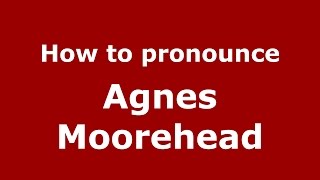 How to pronounce Agnes Moorehead
