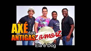 Ela é Dog (Cachorra) - Oz Bambaz - Axé das Antigas - Axé Retrô - Relíquia