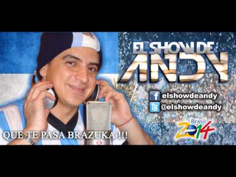 ♫ Que Te Pasa Brazuca- El Show De Andy ♫ Mundial 2014 ♫ 7-7-2014 .