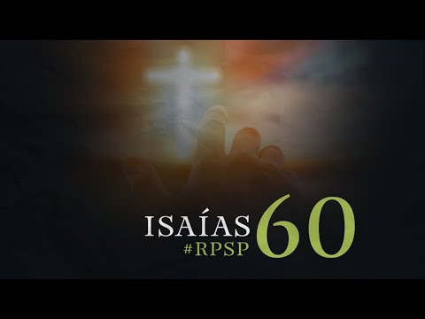 ISAÍAS 60 Resumen Pr. Adolfo Suarez | Reavivados Por Su Palabra