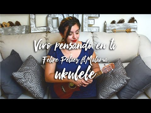 Vivo pensando en ti - Felipe Peláez ft Maluma (UKULELE TUTORIAL)